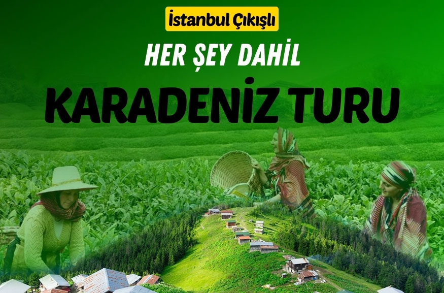 İSTANBUL ÇIKIŞLI HER ŞEY DAHİL KARADENİZ BATUM TURU 